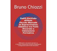Dall'E-Portfolio all'Aula: Piccolo Manuale di Sopravvivenza Didattica tra Fonti Ancorate e Valutazione Formativa: Riflessioni e strumenti operativi su ... Digitale Oggi: Pratiche e Strumenti)