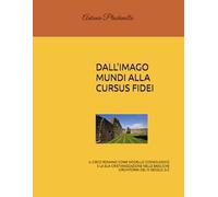 DALL'IMAGO MUNDI ALLA CURSUS FIDEI: IL CIRCO ROMANO COME MODELLO COSMOLOGICO E LA SUA CRISTIANIZZAZIONE NELLE BASILICHE CIRCHIFORMI DEL IV SECOLO D.C