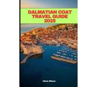 DALMATIAN COAST TRAVEL GUIDE 2025 (YOUR ULTIMATE TRAVEL GUIDE)