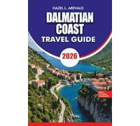 DALMATIAN COAST Travel Guide 2026: Discover Dubrovnik Split Hvar Islands Hidden Beaches and Complete Croatia Vacation Itinerary