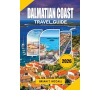 DALMATIAN COAST Travel Guide 2026: Your Complete Croatia Vacation Planner with Dubrovnik, Split, Island Hopping, Hidden Beaches, Scenic Road Trips, ... Insider Tips, and Stress Free Itineraries