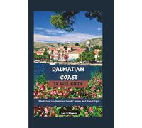Dalmatian Coast Travel Guide: Must-See Destinations, Local Cuisine, and Travel Tips