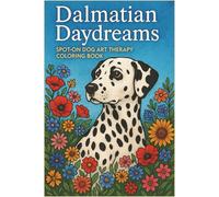 Dalmatian Daydreams Spot-On Dog Art Therapy Coloring Book: Unique Coloring Experience Featuring Whimsical Dalmatian Designs for Relaxation, Focus, and Creative Healing