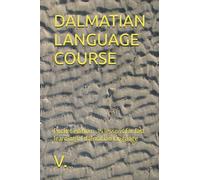 DALMATIAN LANGUAGE COURSE: Pocket edition - 15 lessons for fast learning of dalmatian language (Languages and linguistic)