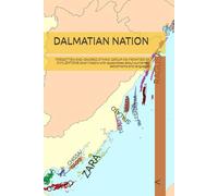 DALMATIAN NATION: FORGOTTEN AND IGNORED ETHNIC GROUP ON FRONTIER OF CIVILIZATIONS (short history with appendixes about surnames, settlements and language)