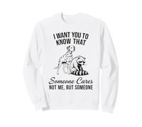 Dalmatian Raccoon I Want You To Know Someone Cares Not Me Sweatshirt