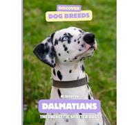 Dalmatians: The Energetic Spotted Dogs (Discover Dog Breeds)