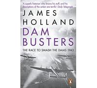Dam Busters : The Race to Smash the Dams, 1943