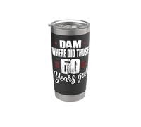 Dam Where Did Those 60 Years Go Funny 60th Birthday Stainless Steel Insulated Tumbler