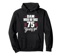 Dam Where Did Those Years Go Funny 75th Birthday Pullover Hoodie