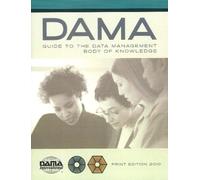 DAMA-DMBOK Guide : The DAMA Guide to the Data Management Body of Knowledge