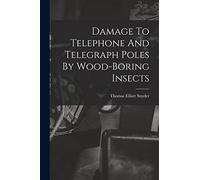 Damage To Telephone And Telegraph Poles By Wood-boring Insects