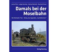 Damals bei der Moselbahn: Die Kleinbahn Trier - Bullay, das legendäre "Saufbähnchen"