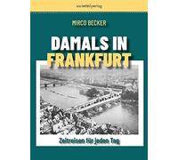 Damals in Frankfurt: Zeitreisen für jeden Tag | Stadtgeschichte erzählt vom erfolgreichen Instagrammer @damalsinfrankfurt | Jahresunabhängiger Abreißkalender