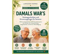 Damals war's: 100 kurze Geschichten, 300 Gesprächsimpulse und 30 Aktivierungsideen für Vorlesemomente, Biografiearbeit und Demenz-Beschäftigung (Senioren aktiv begleiten)