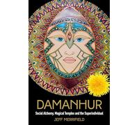 Damanhur: Social Alchemy, Magical Temples and the Superindividual: The Social Alchemy, the Magical Temples and the Superindividual