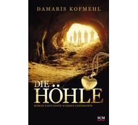 Damaris Kofmehl Die Höhle: Roman nach einer wahren Geschichte (True (Paperback)