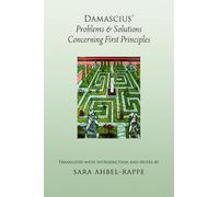 Damascius' Problems and Solutions Regarding First Principles: M C (AAR Religions in Translation)