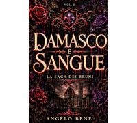 Damasco e Sangue: La Saga dei Bruni Vol.2