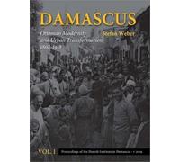 Damascus: 2-Volume Set: Ottoman Modernity & Urban Transformation (1808-1918): 5 (Proceedings of the Danish Institute in Damascus)