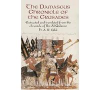 Damascus Chronicle of the Crusades: Extracted and Translated from the Chronicle of Ibn Al-Qalanisi