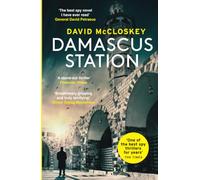 Damascus Station: The Best Spy Thriller of the Year' THE TIMES: 'The Best Spy Thriller of the Year' THE TIMES from co-host of hit podcast THE REST IS CLASSIFIED (David McCloskey spy thriller, 1)