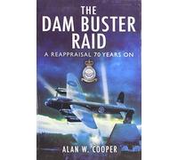 Dambusters: 70 years of 617 Squadron RAF: A Reappraisal, 70 Years On