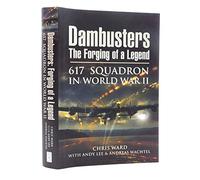Dambusters: The Forging of a Legend: 617 Squadron in World War II