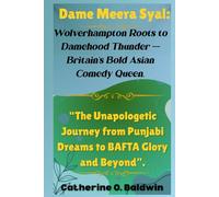 Dame Meera Syal: Wolverhampton Roots to Damehood Thunder - Britain’s Bold Asian Comedy Queen.: “The Unapologetic Journey from Punjabi Dreams to BAFTA Glory and Beyond”.