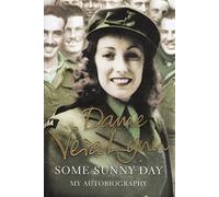 Dame Vera Lynn - Some Sunny Day: My Autobiography