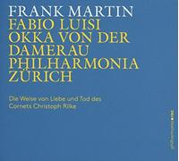 Damerau/Phil. Zurich/Luisi - Frank Martin: The Lay of the Love and Death of Cornet Christoph Rilke