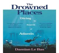 Damian Le Bas The Drowned Places : Diving in Search of Atlantis Hardback Book Damian Le Bas Multicolor