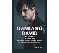 DAMIANO DAVID: BIOGRAPHY OF A ROCK REBEL: FROM ROMES’S STREETS TO GLOBAL FIRESTORM - THE MANE SKIN FRONTMA’S SOLO HISTORY
