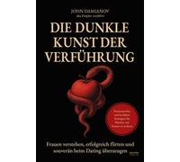 Damianov John Die dunkle Kunst der Verführung: Frauen verstehen, erf (Paperback)