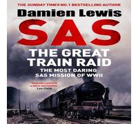 Damien Lewis SAS The Great Train Raid : The Most Daring SAS Mission of WWII Damien Lewis Multicolor