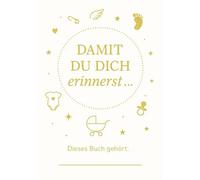 Damit du dich erinnerst...: Ein liebevolles Erinnerungsbuch für Babys erstes Jahr