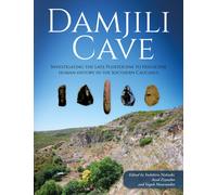 Damjili Cave : Investigating the Late Pleistocene to Holocene Human History in the Southern Caucasus