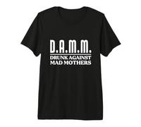 DAMM Drunk Against Mad Mothers Funny Drinking Party Premium T-Shirt