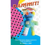 Dammit!: A Book of Short Stories, Musings and Commentaries to Make You Laugh and Cry