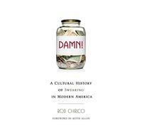 Damn!: A Cultural History of Swearing in Modern America
