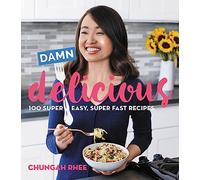 Damn Delicious: 100 Super Easy, Super Fast Recipes