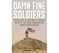 Damn Fine Soldiers: The Epic Story of Task Force 2-7 Infantry and the 21-Day Attack to Baghdad That Changed Modern Warfare
