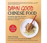 Damn Good Chinese Food: Dumplings, Egg Rolls, Bao Buns, Sesame Noodles, Roast Duck, Fried Rice, and More-50 Recipes Inspired by Life in Chinatown