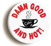 DAMN GOOD COFFEE AND HOT BADGE BUTTON PIN (Size is 1inch/25mm diameter)