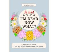 Damn! I Dead: In Case I Die Book and Death Planner Organizer Notebook - My Final Wishes Funny End-of-Life Planner For Seniors with Important ... and After-Death Planning for Loved Ones