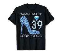 Damn I Make 39 Look Good 39 Years Old 39th Birthday Gifts T-Shirt