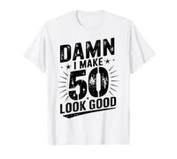 Damn I Make 50 Look Good Funny Birthday Quote T-Shirt
