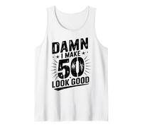 Damn I Make 50 Look Good Funny Birthday Quote Tank Top
