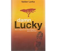 Damn Lucky: What is Righteous and Worth Fighting For . . . and at What Price?