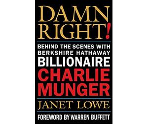 Damn Right!: Behind the Scenes with Berkshire Hathaway Billionaire Charlie Munger